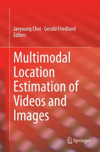 Gerald Friedland, Jaeyoung Choi - Multimodal Location Estimation of Videos and Images, E-bok