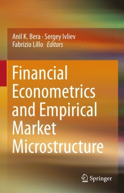 Fabrizio Lillo, Sergey Ivliev, Anil K. Bera - Financial Econometrics and Empirical Market Microstructure, E-bok