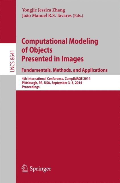 Joao Manuel R.S. Tavares, Yongjie Jessica Zhang - Computational Modeling of Objects Presented in Images: Fundamentals, Methods, and Applications, E-bok