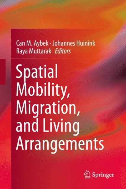 Raya Muttarak, Johannes Huinink, Can M. Aybek - Spatial Mobility, Migration, and Living Arrangements, E-bok