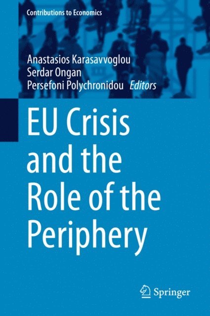 Persefoni Polychronidou, Serdar Ongan, Anastasios Karasavvoglou - EU Crisis and the Role of the Periphery, E-bok