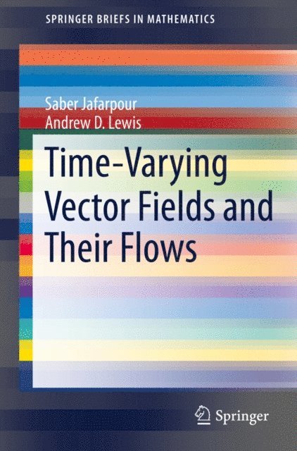 Andrew D. Lewis, Saber Jafarpour - Time-Varying Vector Fields and Their Flows, E-bok