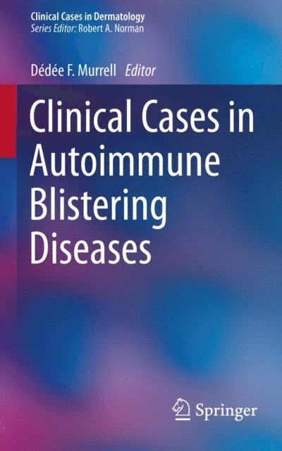 Dedee F. Murrell - Clinical Cases in Autoimmune Blistering Diseases, E-bok