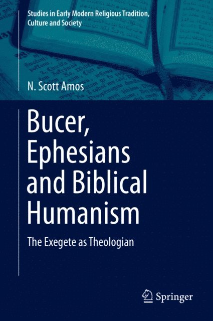 N. Scott Amos - Bucer, Ephesians and Biblical Humanism, E-bok