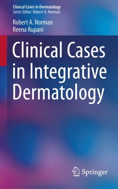 Reena Rupani, Robert A Norman - Clinical Cases in Integrative Dermatology, E-bok