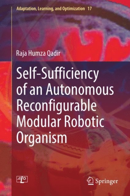 Raja Humza Qadir - Self-Sufficiency of an Autonomous Reconfigurable Modular Robotic Organism, E-bok