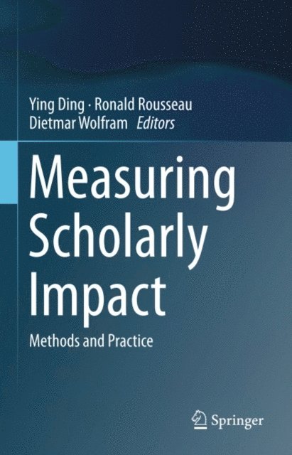 Dietmar Wolfram, Ronald Rousseau, Ying Ding - Measuring Scholarly Impact, E-bok