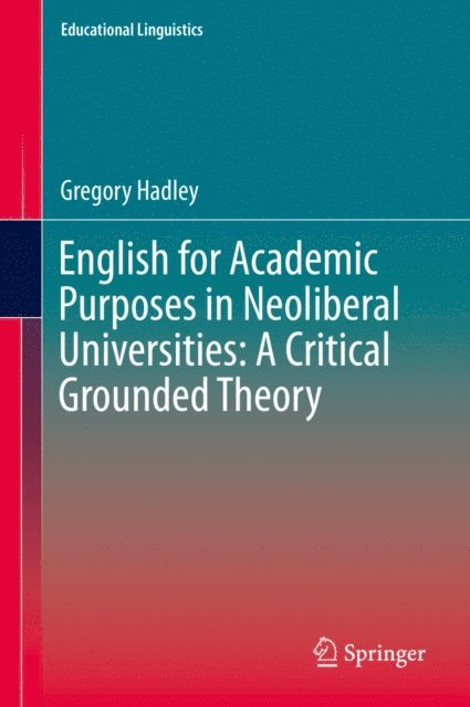 Gregory Hadley - English for Academic Purposes in Neoliberal Universities: A Critical Grounded Theory, E-bok
