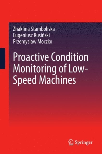 Przemyslaw Moczko, Eugeniusz Rusinski, Zhaklina Stamboliska - Proactive Condition Monitoring of Low-Speed Machines, E-bok