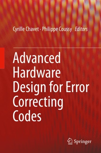 Philippe Coussy, Cyrille Chavet - Advanced Hardware Design for Error Correcting Codes, E-bok