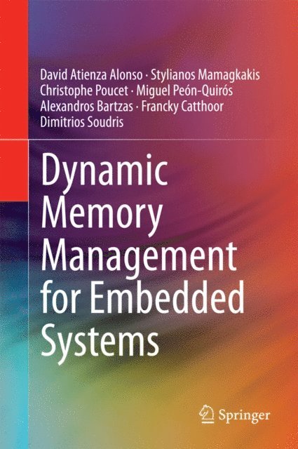Dimitrios Soudris, Francky Catthoor, Alexandros Bartzas, Miguel Peon-Quiros, Christophe Poucet, Stylianos Mamagkakis, David Atienza Alonso - Dynamic Memory Management for Embedded Systems, E-bok