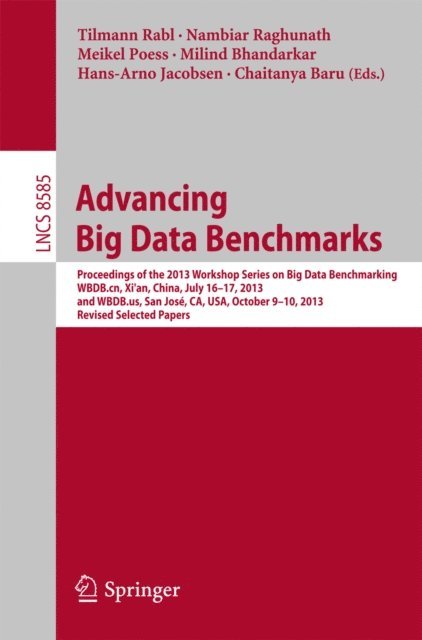 Chaitanya Baru, Hans-Arno Jacobsen, Milind Bhandarkar, Meikel Poess, Nambiar Raghunath, Tilmann Rabl - Advancing Big Data Benchmarks, E-bok