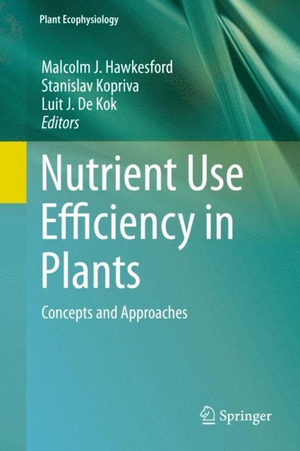 Luit J. De Kok, Stanislav Kopriva, Malcolm J. Hawkesford - Nutrient Use Efficiency in Plants, E-bok