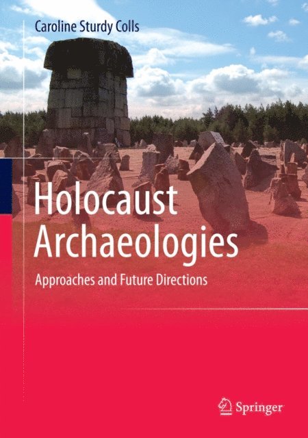 Caroline Sturdy Colls - Holocaust Archaeologies, E-bok