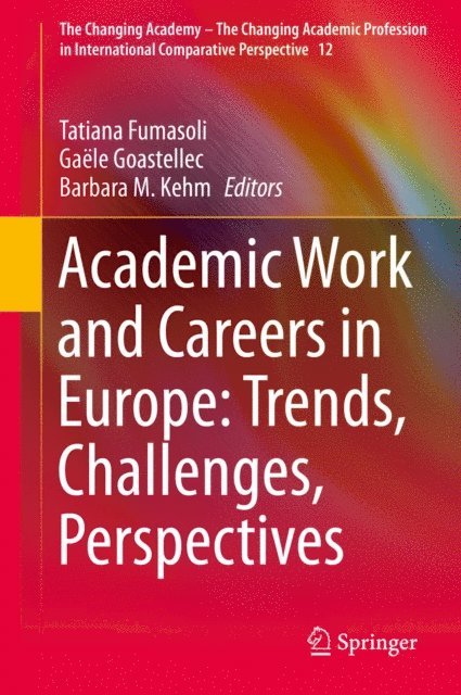Barbara M. Kehm, Gaele Goastellec, Tatiana Fumasoli - Academic Work and Careers in Europe: Trends, Challenges, Perspectives, E-bok