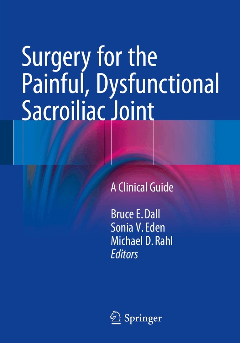Bruce E. Dall, Sonia V. Eden, Michael D. Rahl - Surgery for the Painful, Dysfunctional Sacroiliac Joint, Häftad. Tillgänglighet: Lägg i varukorg