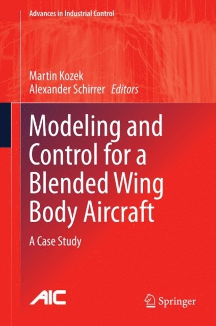 Alexander Schirrer, Martin Kozek - Modeling and Control for a Blended Wing Body Aircraft, E-bok