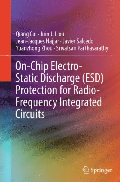 Parthasarathy Srivatsan, Yuanzhong Zhou, Javier Salcedo, Jean-Jacques Hajjar, Juin J. Liou, Qiang Cui - On-Chip Electro-Static Discharge (ESD) Protection for Radio-Frequency Integrated Circuits, E-bok