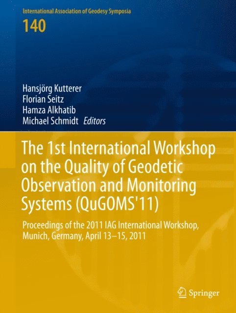 Michael Schmidt, Hamza Alkhatib, Florian Seitz, Hansjorg Kutterer - 1st International Workshop on the Quality of Geodetic Observation and Monitoring Systems (QuGOMS'11), E-bok