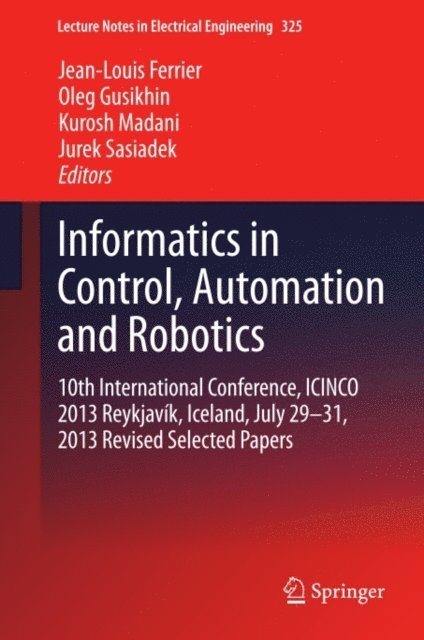 Jurek Sasiadek, Kurosh Madani, Oleg Gusikhin, Jean-Louis Ferrier - Informatics in Control, Automation and Robotics, E-bok