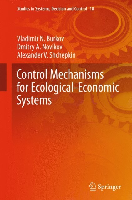 Alexander V. Shchepkin, Dmitry A. Novikov, Vladimir N. Burkov - Control Mechanisms for Ecological-Economic Systems, E-bok