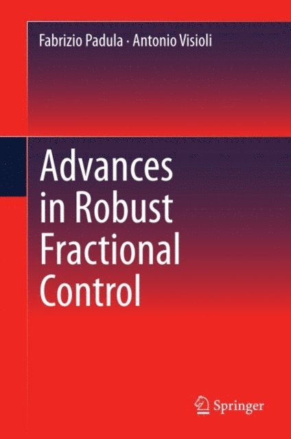 Antonio Visioli, Fabrizio Padula - Advances in Robust Fractional Control, E-bok