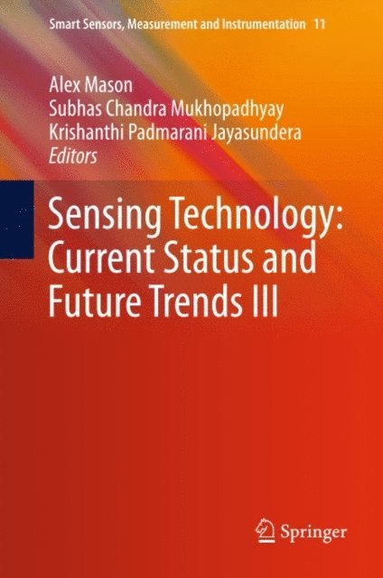Krishanthi Padmarani Jayasundera, Subhas Chandra Mukhopadhyay, Alex Mason - Sensing Technology: Current Status and Future Trends III, E-bok