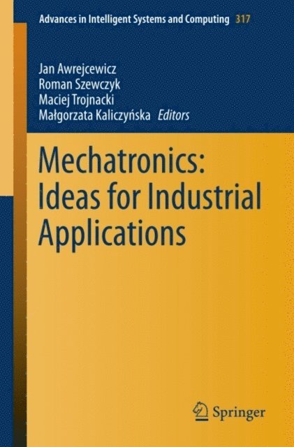 Malgorzata Kaliczynska, Maciej Trojnacki, Roman Szewczyk, Jan Awrejcewicz - Mechatronics: Ideas for Industrial Applications, E-bok