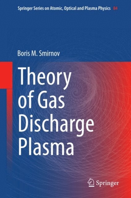 Boris M. Smirnov - Theory of Gas Discharge Plasma, E-bok