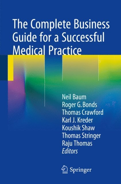 Raju Thomas, Thomas Stringer, Koushik Shaw, Karl J. Kreder, Thomas Crawford, Roger G. Bonds, Neil Baum - Complete Business Guide for a Successful Medical Practice, E-bok