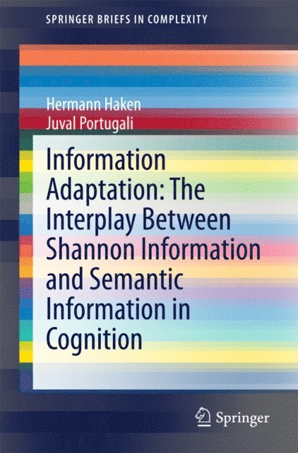 Juval Portugali, Hermann Haken - Information Adaptation: The Interplay Between Shannon Information and Semantic Information in Cognition, E-bok