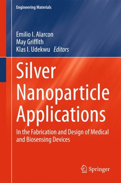 Klas I. Udekwu, May Griffith, Emilio I. Alarcon - Silver Nanoparticle Applications, E-bok. Tillgänglighet: Lägg i varukorg