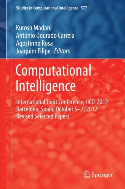 Joaquim Filipe, Agostinho Rosa, Antonio Dourado Correia, Kurosh Madani - Computational Intelligence, E-bok