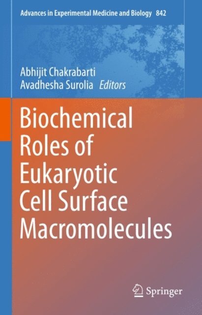 Avadhesha Surolia, Abhijit Chakrabarti - Biochemical Roles of Eukaryotic Cell Surface Macromolecules, E-bok