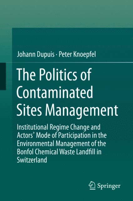 Peter Knoepfel, Johann Dupuis - Politics of Contaminated Sites Management, E-bok
