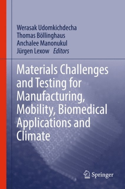 Jurgen Lexow, Anchalee Manonukul, Thomas Bollinghaus, Werasak Udomkichdecha - Materials Challenges and Testing for Manufacturing, Mobility, Biomedical Applications and Climate, E-bok