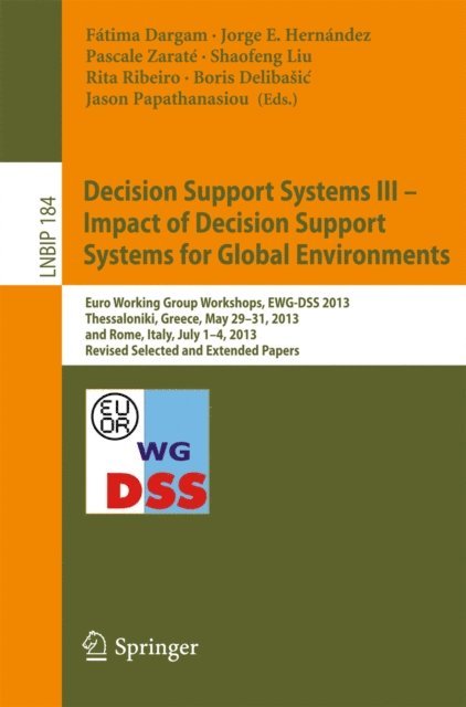 Jason Papathanasiou, Boris Delibasic, Rita Ribeiro, Shaofeng Liu, Pascale Zarate, Jorge E. Hernandez, Fatima Dargam - Decision Support Systems III - Impact of Decision Support Systems for Global Environments, E-bok