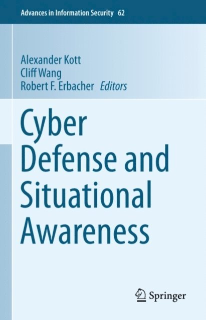 Robert F. Erbacher, Cliff Wang, Alexander Kott - Cyber Defense and Situational Awareness, E-bok