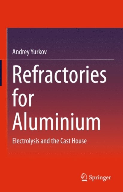Andrey Yurkov - Refractories for Aluminium, E-bok