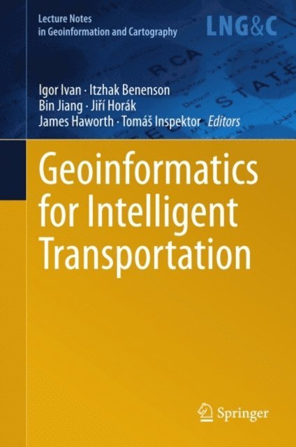 Tomas Inspektor, James Haworth, Jiri Horak, Bin Jiang, Itzhak Benenson, Igor Ivan - Geoinformatics for Intelligent Transportation, E-bok