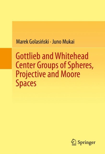 Juno Mukai, Marek Golasinski - Gottlieb and Whitehead Center Groups of Spheres, Projective and Moore Spaces, E-bok