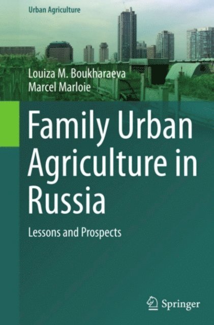 Marcel Marloie, Louiza M. Boukharaeva - Family Urban Agriculture in Russia, E-bok