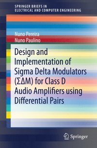 Design and Implementation of Sigma Delta Modulators ([Sigma Delta]M) for Class D Audio Amplifiers using Differential Pairs