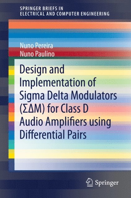 Nuno Paulino, Nuno Pereira - Design and Implementation of Sigma Delta Modulators ([Sigma Delta]M) for Class D Audio Amplifiers using Differential Pairs, E-bok