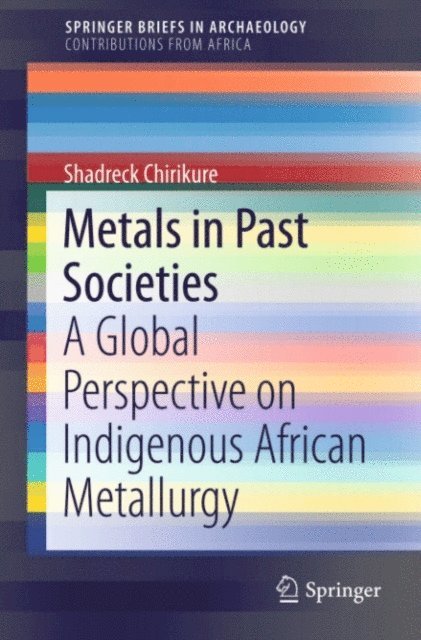 Shadreck Chirikure - Metals in Past Societies, E-bok