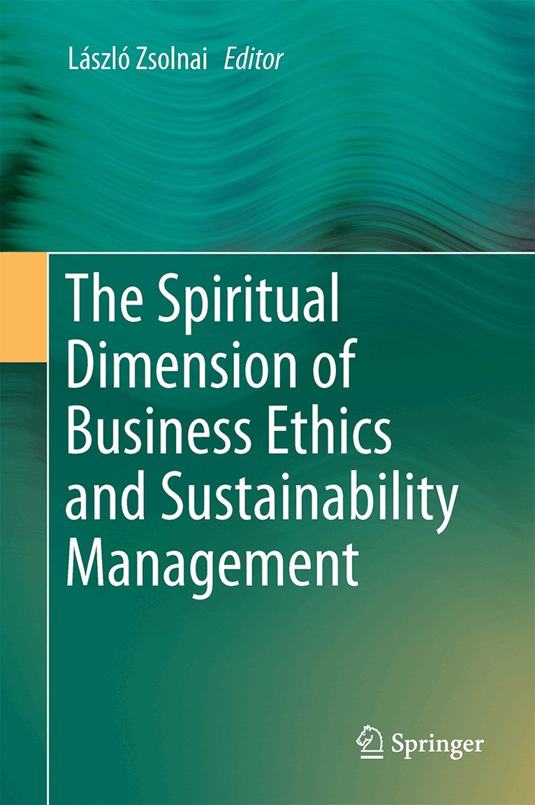 László Zsolnai - Spiritual Dimension of Business Ethics and Sustainability Management, Inbunden