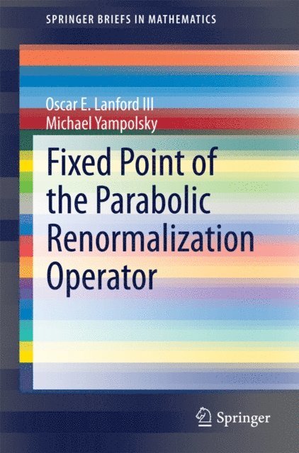 Michael Yampolsky, Oscar E. Lanford III - Fixed Point of the Parabolic Renormalization Operator, E-bok