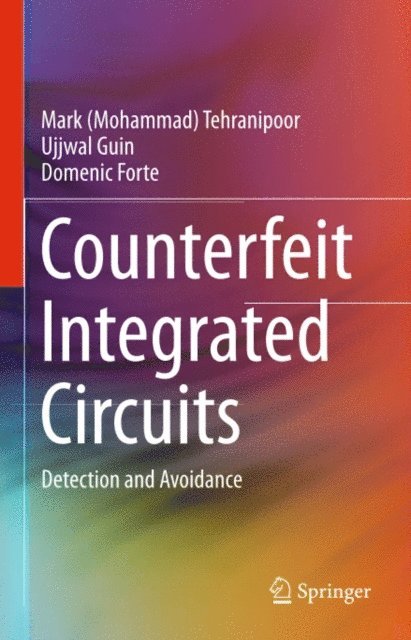 Domenic Forte, Ujjwal Guin, Mark (Mohammad) Tehranipoor - Counterfeit Integrated Circuits, E-bok