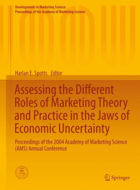Harlan E. Spotts - Assessing the Different Roles of Marketing Theory and Practice in the Jaws of Economic Uncertainty, E-bok