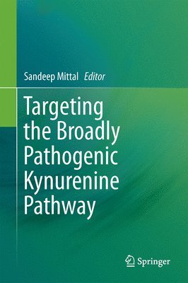 Targeting the Broadly Pathogenic Kynurenine Pathway av Sandeep Mittal